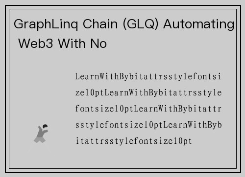 GraphLinq Chain (GLQ) Automating Web3 With No